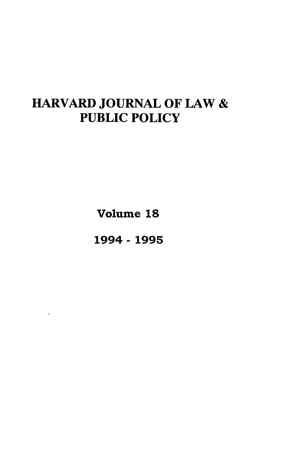 handle is hein.journals/hjlpp18 and id is 1 raw text is: HARVARD JOURNAL OF LAW &
PUBLIC POLICY
Volume 18
1994 - 1995


