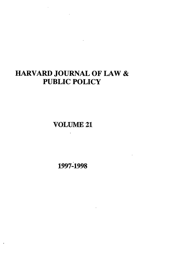 handle is hein.journals/hjlpp21 and id is 1 raw text is: HARVARD JOURNAL OF LAW &
PUBLIC POLICY
VOLUME 21

1997-1998


