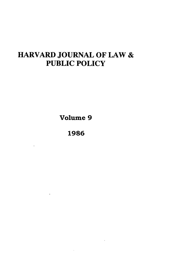 handle is hein.journals/hjlpp9 and id is 1 raw text is: HARVARD JOURNAL OF LAW &
PUBLIC POLICY
Volume 9
1986


