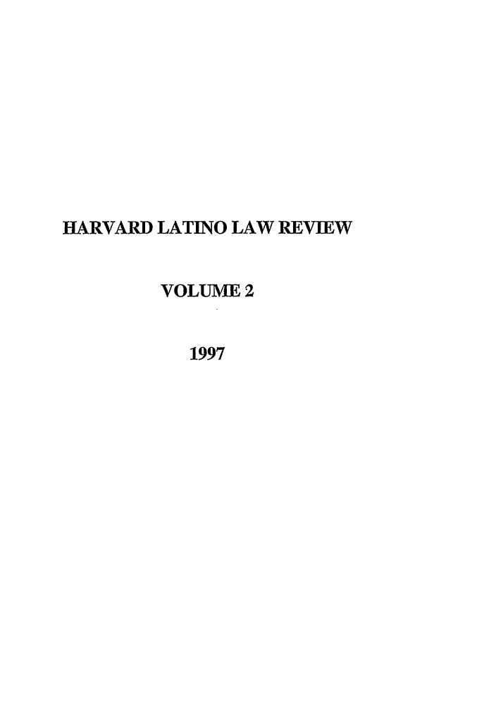handle is hein.journals/hllr2 and id is 1 raw text is: HARVARD LATINO LAW REVIEW
VOLUME 2
1997


