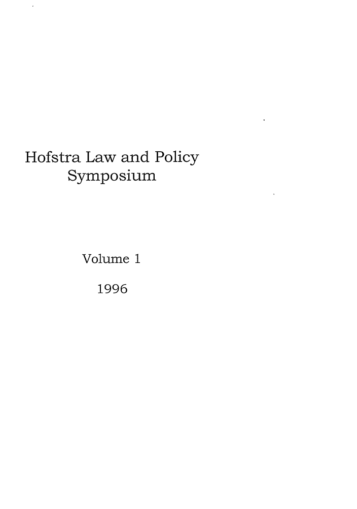 handle is hein.journals/hlps1 and id is 1 raw text is: Hofstra Law and Policy
Symposium
Volume 1
1996


