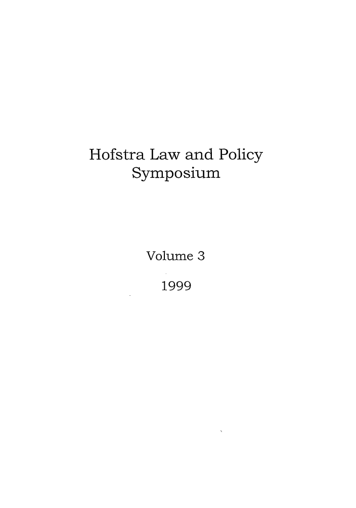 handle is hein.journals/hlps3 and id is 1 raw text is: Hofstra Law and Policy
Symposium
Volume 3
1999


