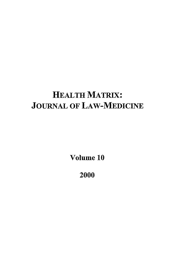 handle is hein.journals/hmax10 and id is 1 raw text is: HEALTH MATRIX:
JOURNAL OF LAW-MEDICINE
Volume 10
2000


