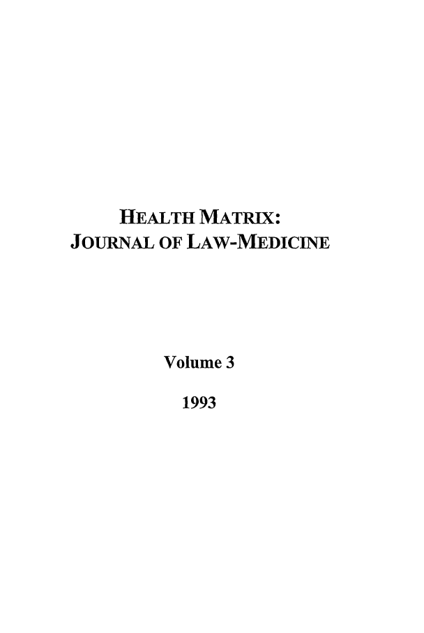 handle is hein.journals/hmax3 and id is 1 raw text is: HEALTH MATRIX:
JOURNAL OF LAW-MEDICINE
Volume 3
1993


