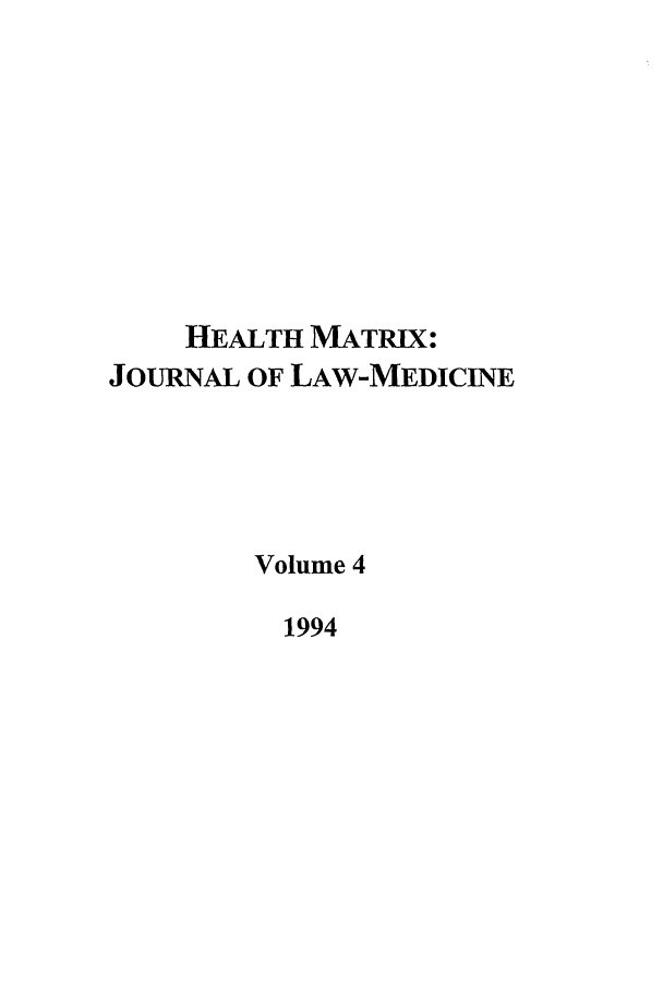 handle is hein.journals/hmax4 and id is 1 raw text is: HEALTH MATRIX:
JOURNAL OF LAW-MEDICINE
Volume 4
1994


