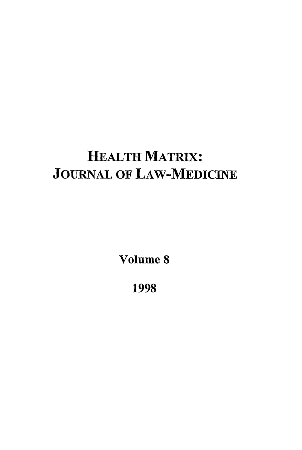 handle is hein.journals/hmax8 and id is 1 raw text is: HEALTH MATRIX:
JOURNAL OF LAW-MEDICINE
Volume 8
1998


