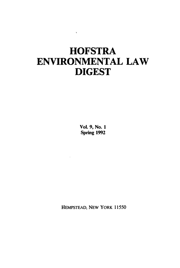 handle is hein.journals/hofe9 and id is 1 raw text is: HOFSTRA
ENVIRONMENTAL LAW
DIGEST
Vol. 9, No. 1
Spring 1992

HEMPSTEAD, NEW YORK 11550


