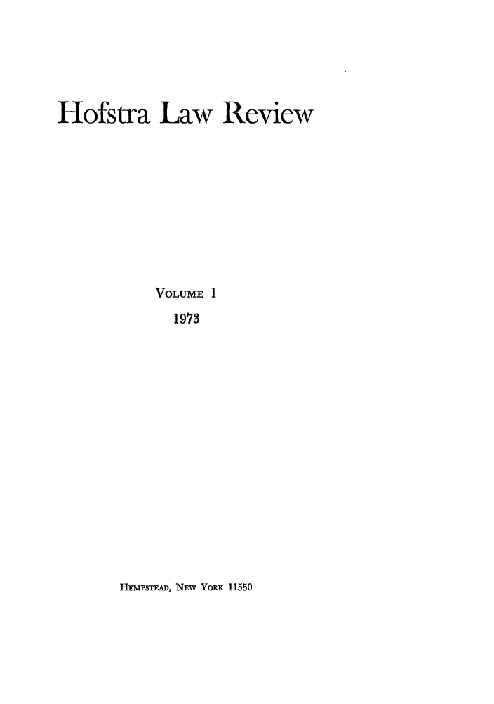 handle is hein.journals/hoflr1 and id is 1 raw text is: Hofstra Law Review
VOLUME 1
1973

HEMPsTEAD, NEW YoRK 11550


