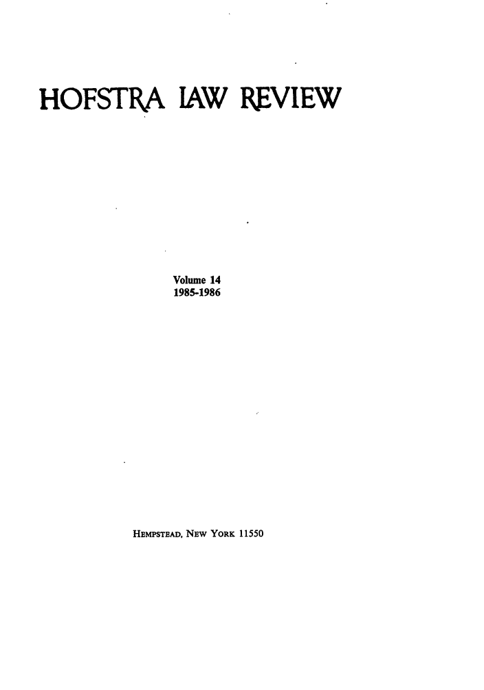 handle is hein.journals/hoflr14 and id is 1 raw text is: HOFSTRA IAW REVIEW
Volume 14
1985-1986

HEMPSTEAD, NEw YORK 11550


