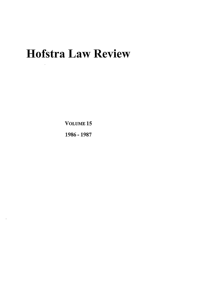 handle is hein.journals/hoflr15 and id is 1 raw text is: Hofstra Law Review
VOLUME 15
1986- 1987


