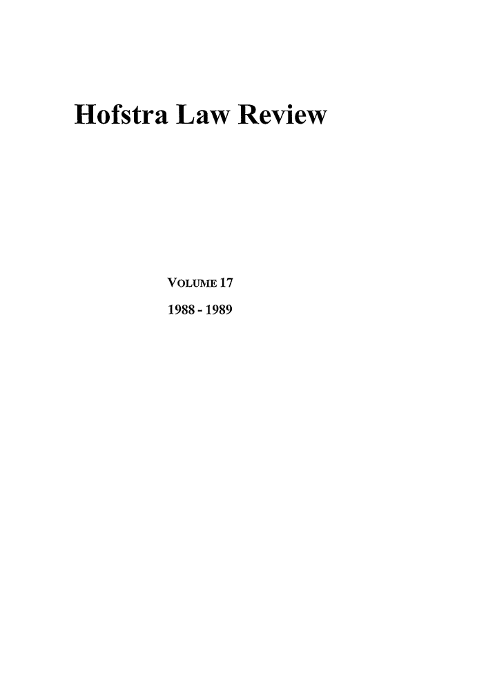 handle is hein.journals/hoflr17 and id is 1 raw text is: Hofstra Law Review
VOLUME 17
1988-1989


