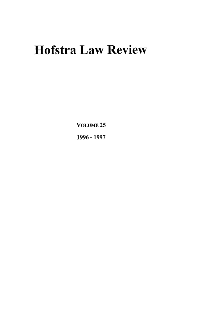 handle is hein.journals/hoflr25 and id is 1 raw text is: Hofstra Law Review
VOLUME 25
1996- 1997


