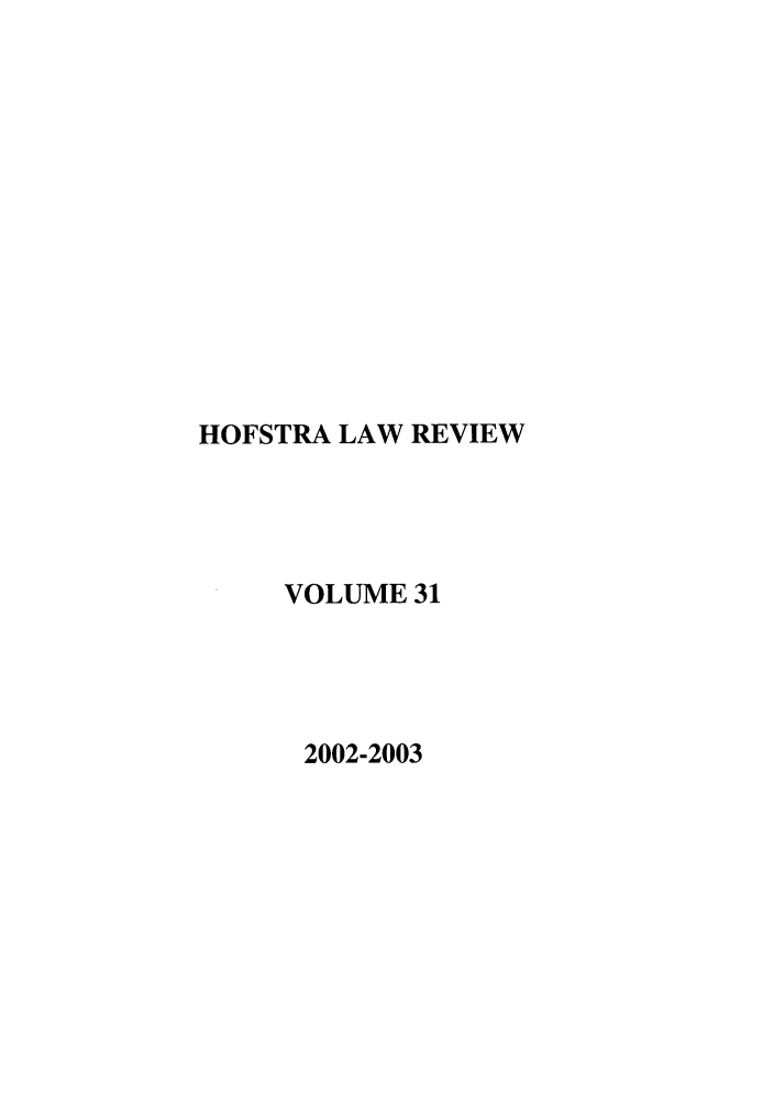 handle is hein.journals/hoflr31 and id is 1 raw text is: HOFSTRA LAW REVIEW
VOLUME 31
2002-2003


