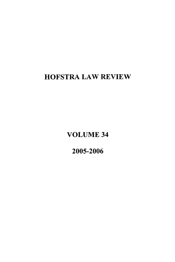 handle is hein.journals/hoflr34 and id is 1 raw text is: HOFSTRA LAW REVIEW
VOLUME 34
2005-2006


