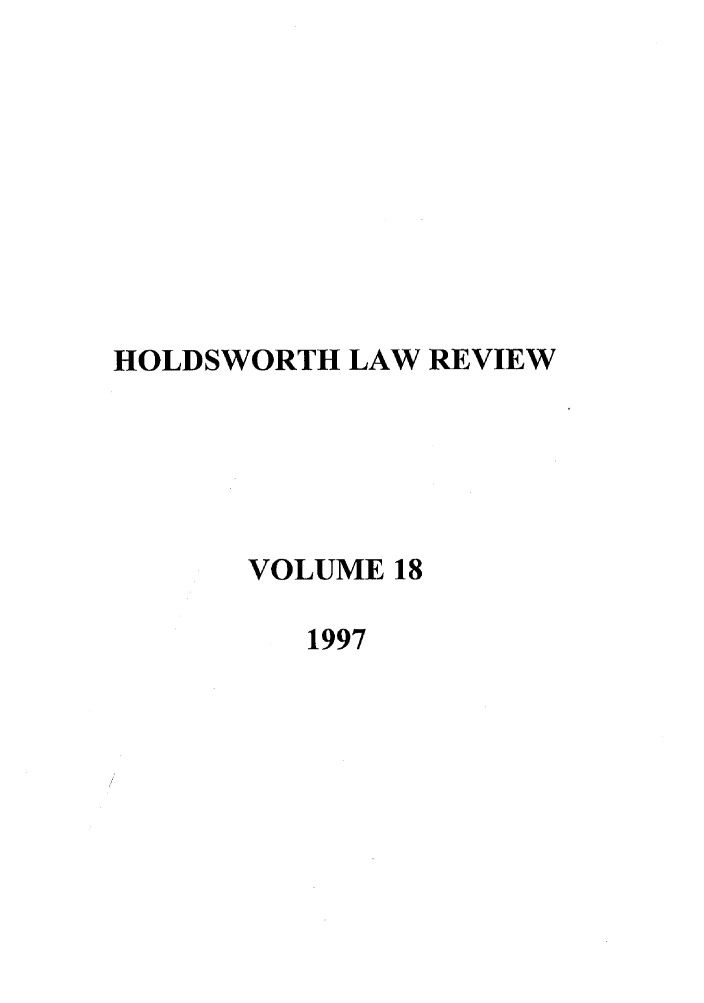 handle is hein.journals/holdslr18 and id is 1 raw text is: HOLDSWORTH LAW REVIEW
VOLUME 18
1997


