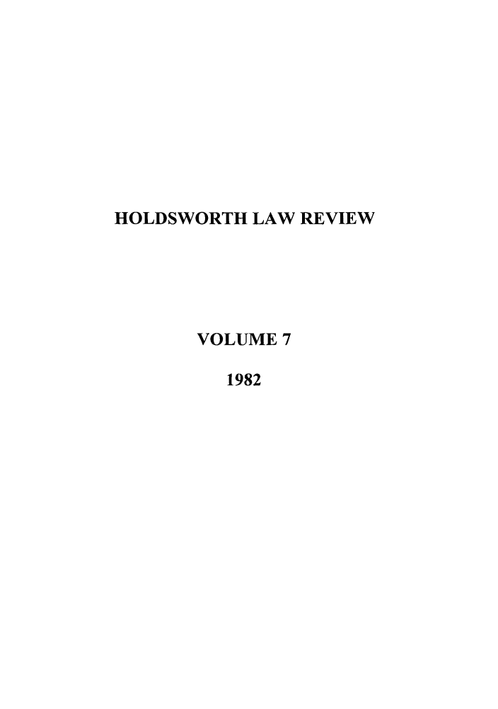 handle is hein.journals/holdslr7 and id is 1 raw text is: HOLDSWORTH LAW REVIEW
VOLUME 7
1982


