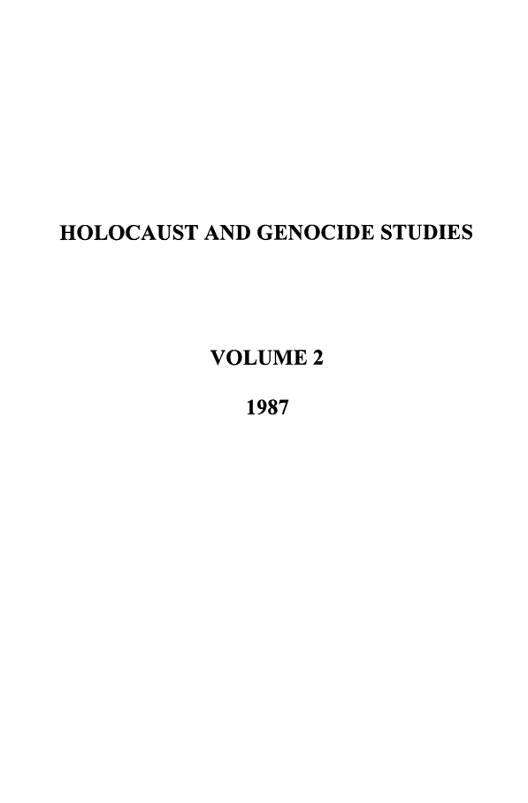 handle is hein.journals/hologen2 and id is 1 raw text is: HOLOCAUST AND GENOCIDE STUDIES
VOLUME 2
1987


