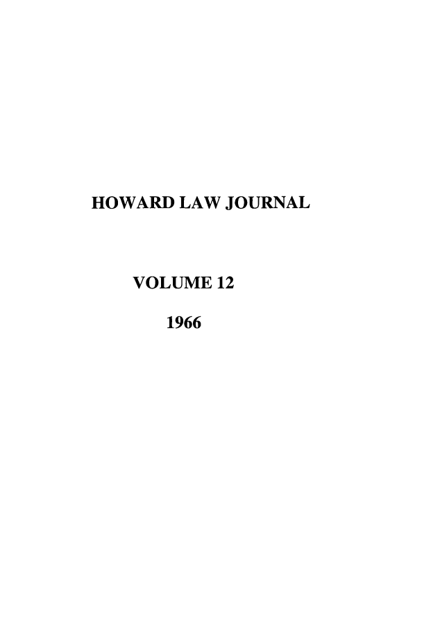 handle is hein.journals/howlj12 and id is 1 raw text is: HOWARD LAW JOURNAL
VOLUME 12
1966


