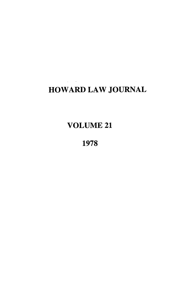 handle is hein.journals/howlj21 and id is 1 raw text is: HOWARD LAW JOURNAL
VOLUME 21
1978


