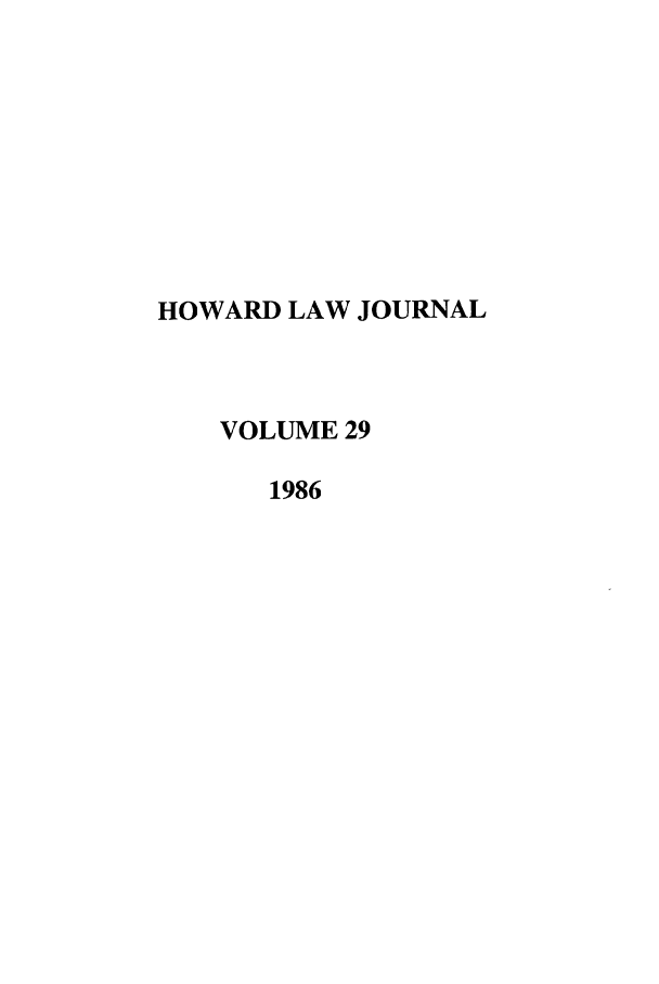 handle is hein.journals/howlj29 and id is 1 raw text is: HOWARD LAW JOURNAL
VOLUME 29
1986


