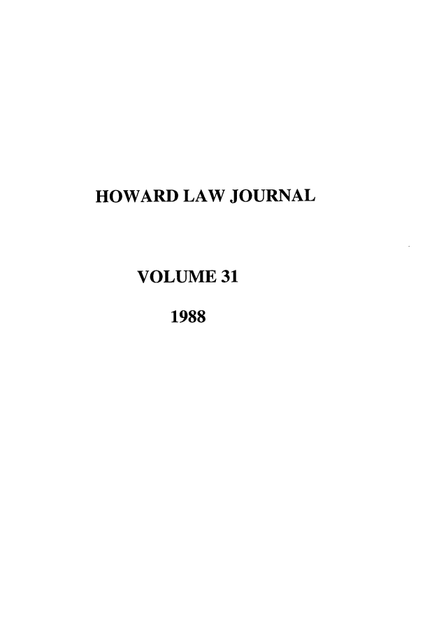 handle is hein.journals/howlj31 and id is 1 raw text is: HOWARD LAW JOURNAL
VOLUME 31
1988


