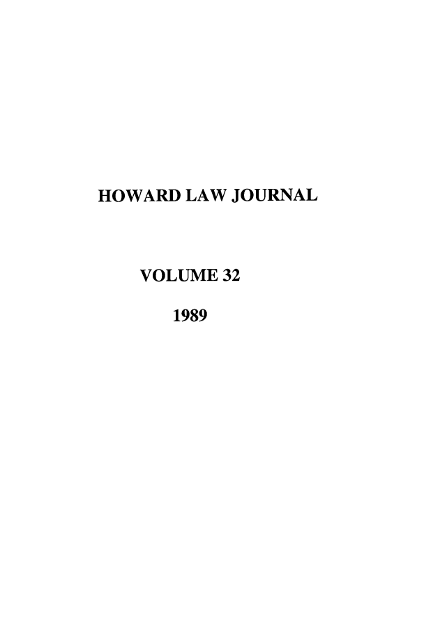 handle is hein.journals/howlj32 and id is 1 raw text is: HOWARD LAW JOURNAL
VOLUME 32
1989


