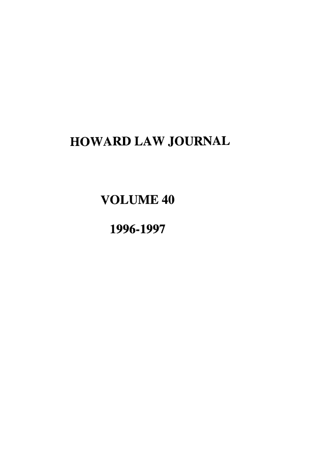 handle is hein.journals/howlj40 and id is 1 raw text is: HOWARD LAW JOURNAL
VOLUME 40
1996-1997


