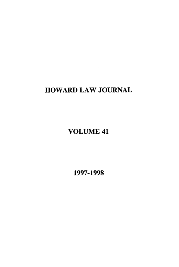 handle is hein.journals/howlj41 and id is 1 raw text is: HOWARD LAW JOURNAL
VOLUME 41
1997-1998


