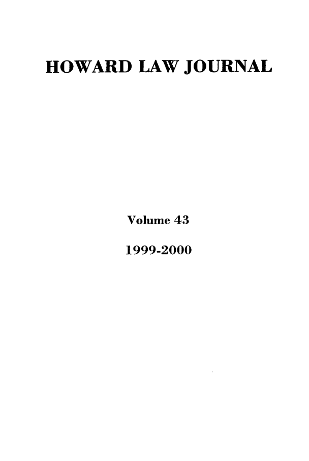 handle is hein.journals/howlj43 and id is 1 raw text is: HOWARD LAW JOURNAL
Volume 43
1999-2000


