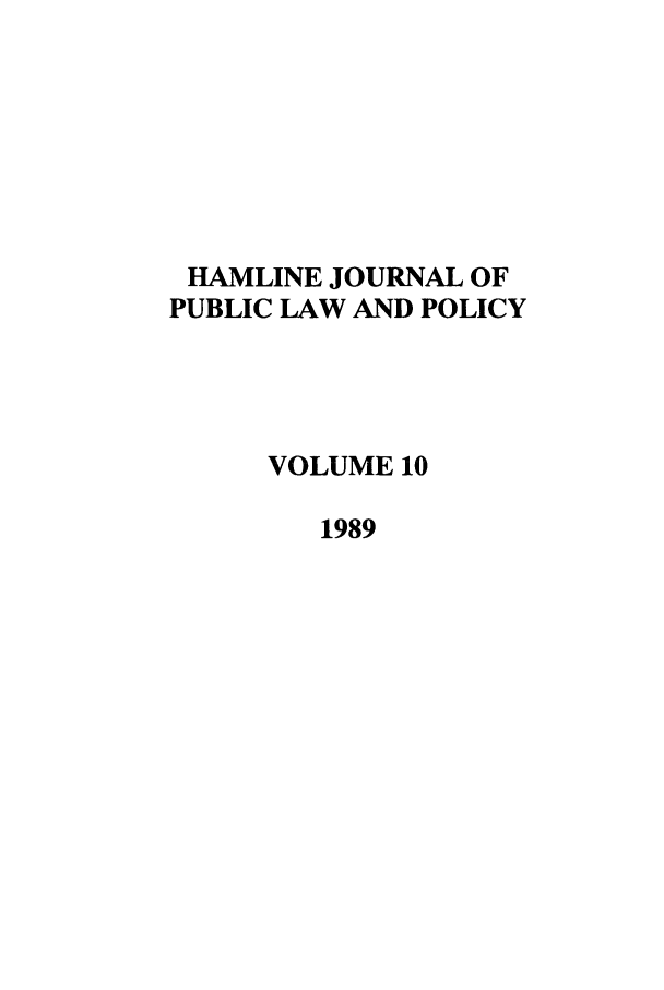 handle is hein.journals/hplp10 and id is 1 raw text is: HAMLINE JOURNAL OF
PUBLIC LAW AND POLICY
VOLUME 10
1989


