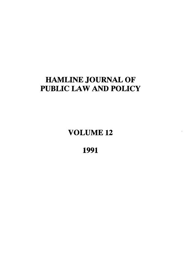 handle is hein.journals/hplp12 and id is 1 raw text is: HAMLINE JOURNAL OF
PUBLIC LAW AND POLICY
VOLUME 12
1991


