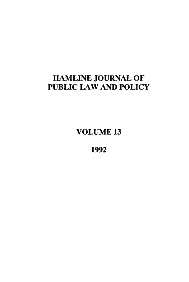 handle is hein.journals/hplp13 and id is 1 raw text is: HAMLINE JOURNAL OF
PUBLIC LAW AND POLICY
VOLUME 13
1992


