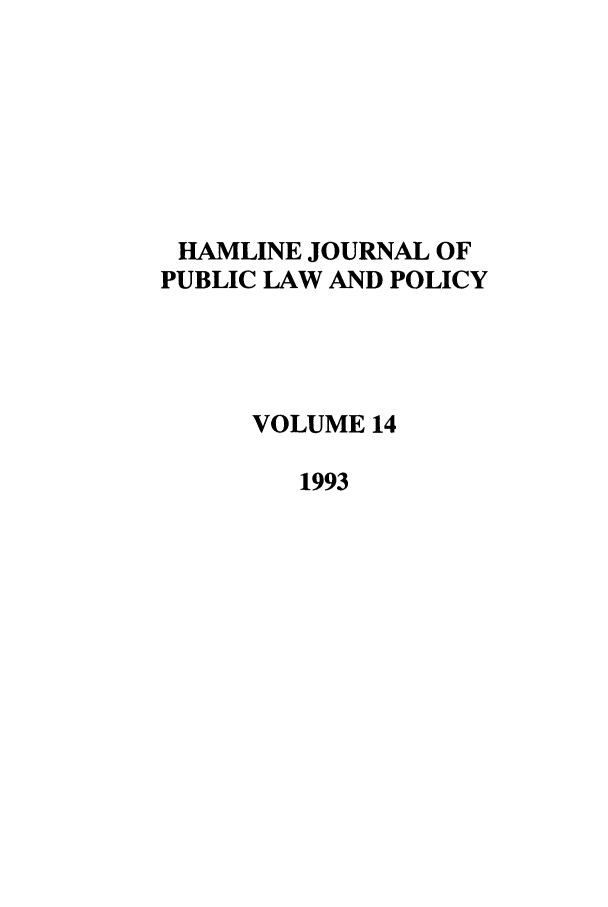 handle is hein.journals/hplp14 and id is 1 raw text is: HAMLINE JOURNAL OF
PUBLIC LAW AND POLICY
VOLUME 14
1993


