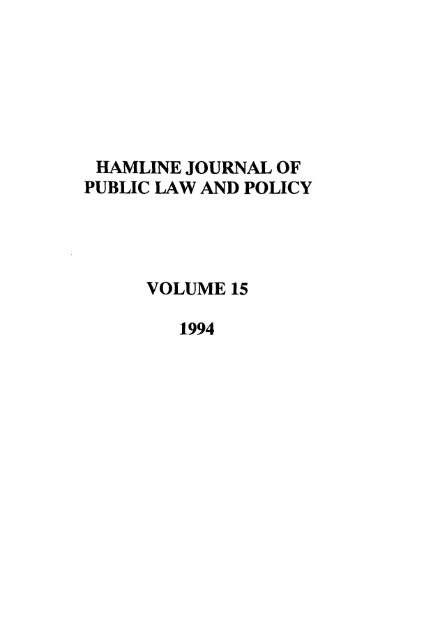 handle is hein.journals/hplp15 and id is 1 raw text is: HAMLINE JOURNAL OF
PUBLIC LAW AND POLICY
VOLUME 15
1994


