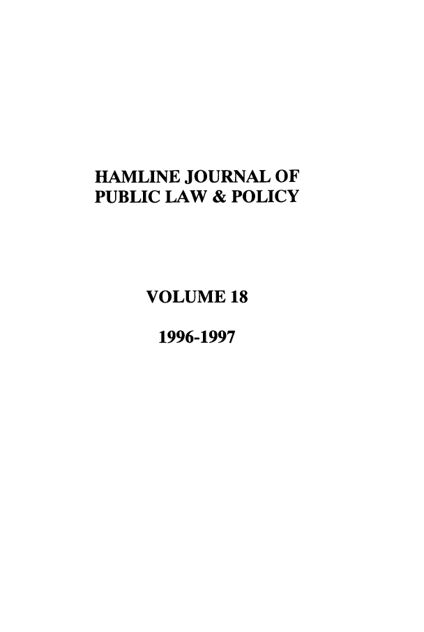 handle is hein.journals/hplp18 and id is 1 raw text is: HAMLINE JOURNAL OF
PUBLIC LAW & POLICY
VOLUME 18
1996-1997


