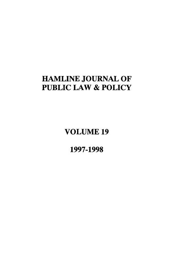 handle is hein.journals/hplp19 and id is 1 raw text is: HAMLINE JOURNAL OF
PUBLIC LAW & POLICY
VOLUME 19
1997-1998


