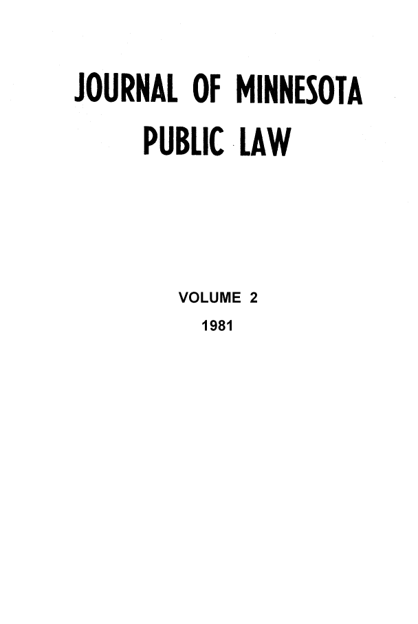 handle is hein.journals/hplp2 and id is 1 raw text is: JOURNAL OF MINNESOTA
PUBLIC LAW
VOLUME 2
1981


