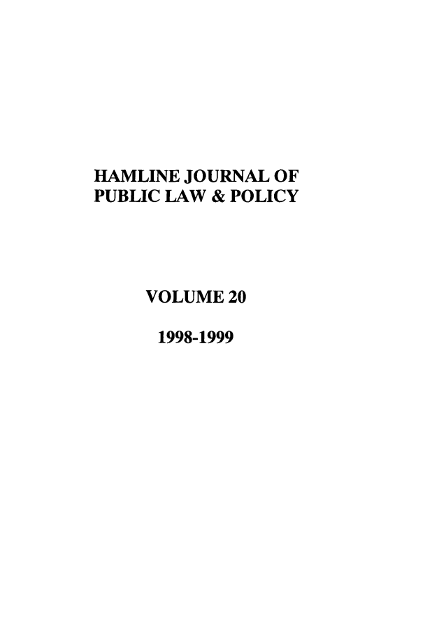 handle is hein.journals/hplp20 and id is 1 raw text is: HAMLINE JOURNAL OF
PUBLIC LAW & POLICY
VOLUME 20
1998-1999


