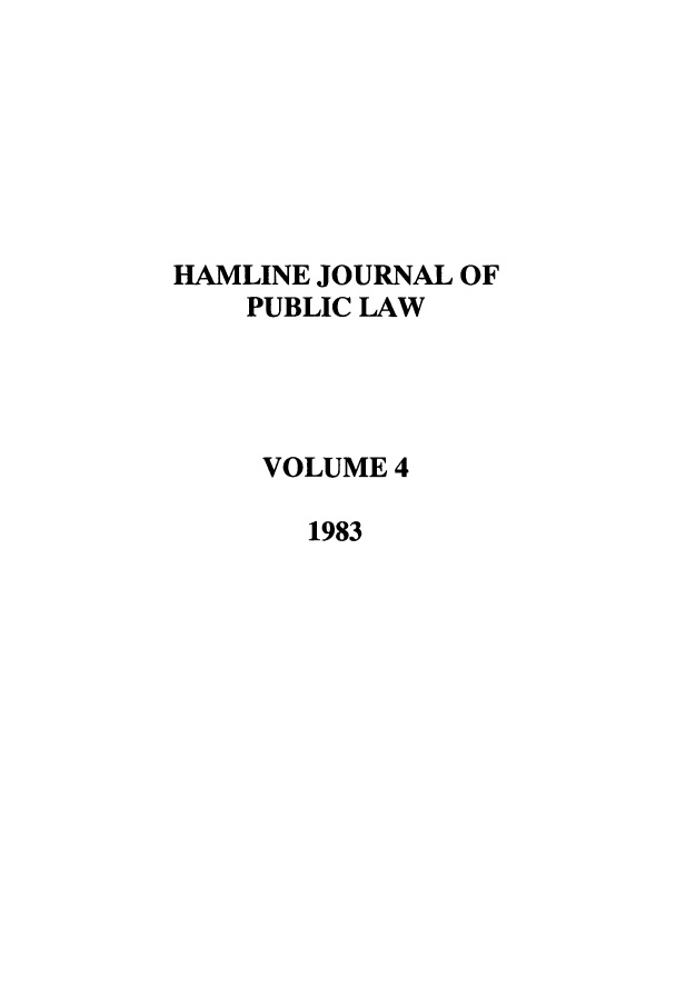 handle is hein.journals/hplp4 and id is 1 raw text is: HAMLINE JOURNAL OF
PUBLIC LAW
VOLUME 4
1983


