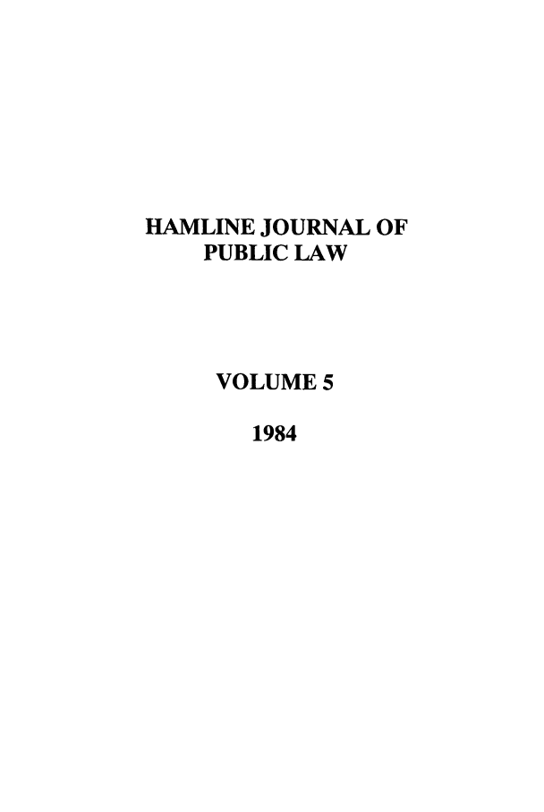 handle is hein.journals/hplp5 and id is 1 raw text is: HAMLINE JOURNAL OF
PUBLIC LAW
VOLUME 5
1984



