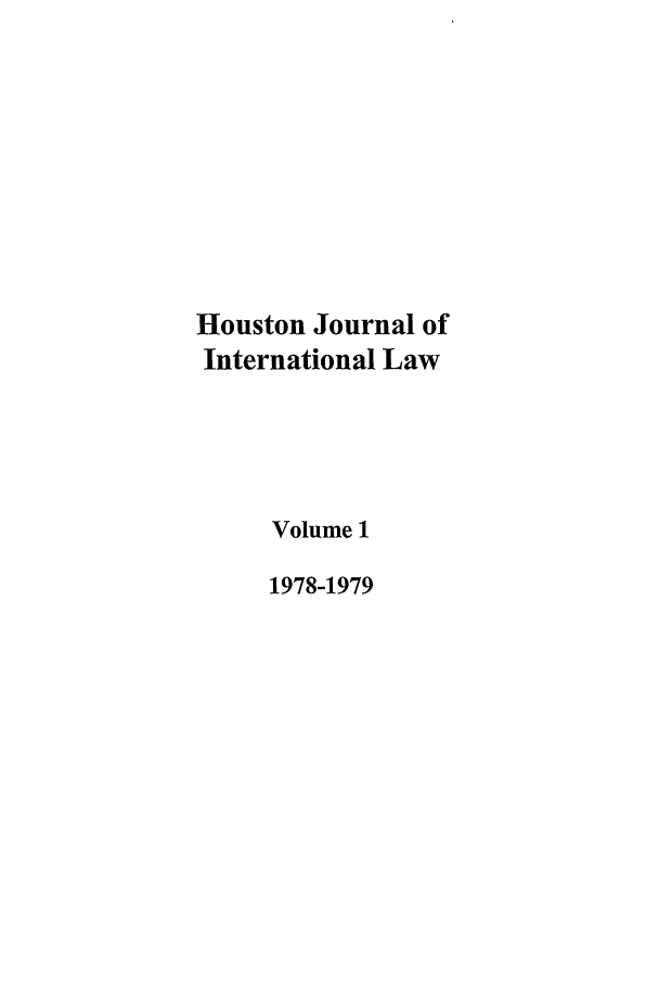 handle is hein.journals/hujil1 and id is 1 raw text is: Houston Journal of
International Law
Volume 1
1978-1979


