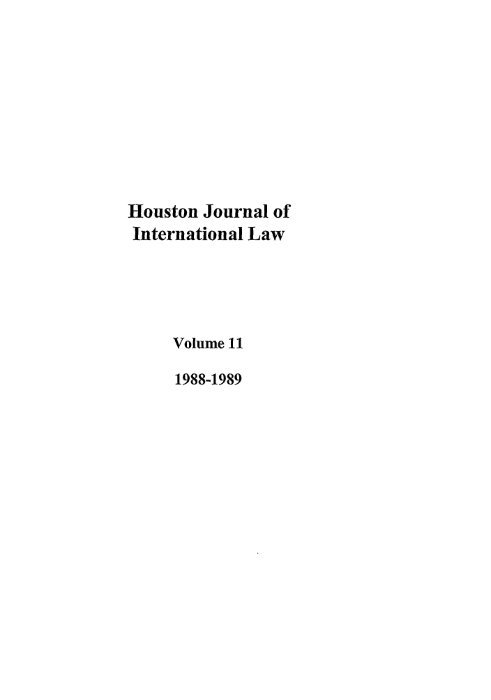 handle is hein.journals/hujil11 and id is 1 raw text is: Houston Journal of
International Law
Volume 11
1988-1989


