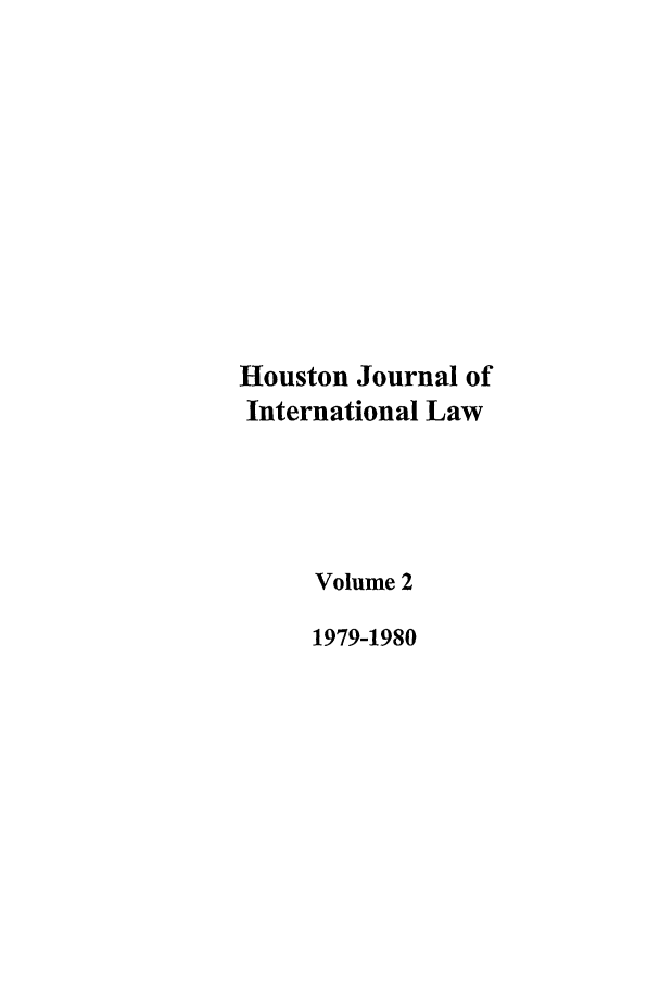 handle is hein.journals/hujil2 and id is 1 raw text is: Houston Journal of
International Law
Volume 2
1979-1980


