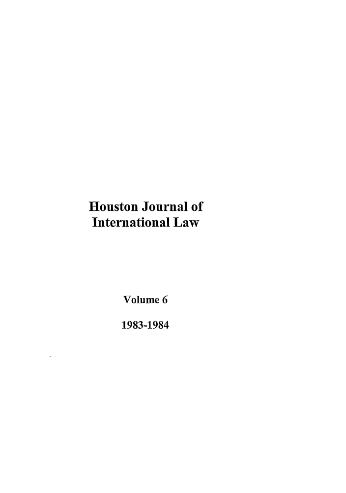 handle is hein.journals/hujil6 and id is 1 raw text is: Houston Journal of
International Law
Volume 6
1983-1984


