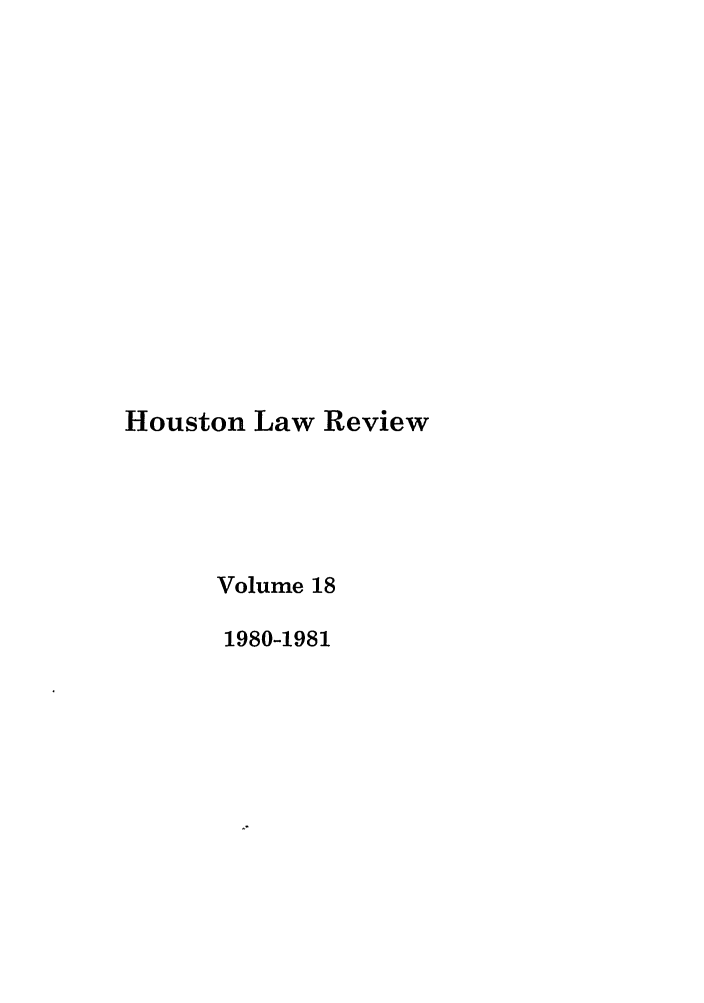handle is hein.journals/hulr18 and id is 1 raw text is: Houston Law Review
Volume 18
1980-1981


