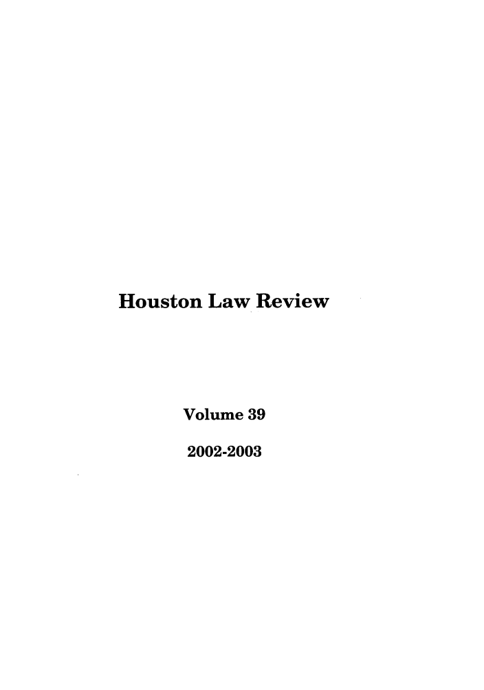 handle is hein.journals/hulr39 and id is 1 raw text is: Houston Law Review
Volume 39
2002-2003


