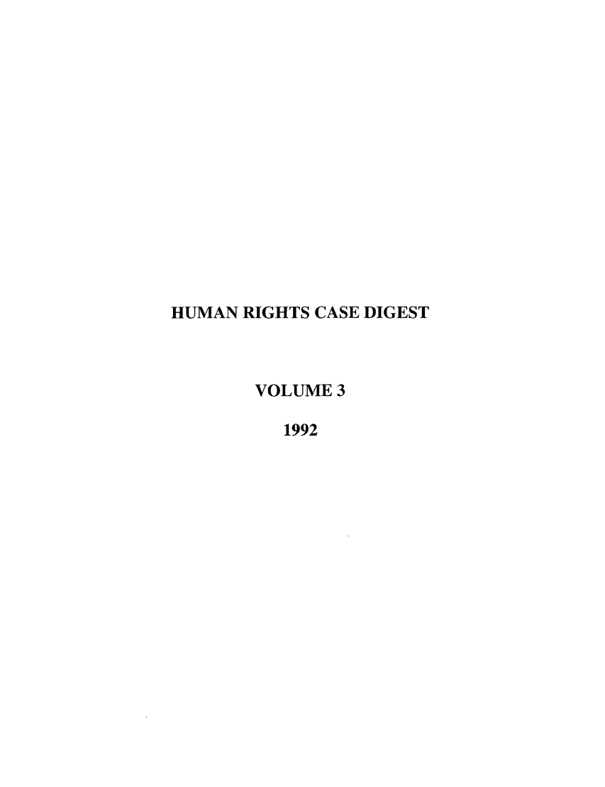 handle is hein.journals/hurcd3 and id is 1 raw text is: HUMAN RIGHTS CASE DIGEST
VOLUME 3
1992


