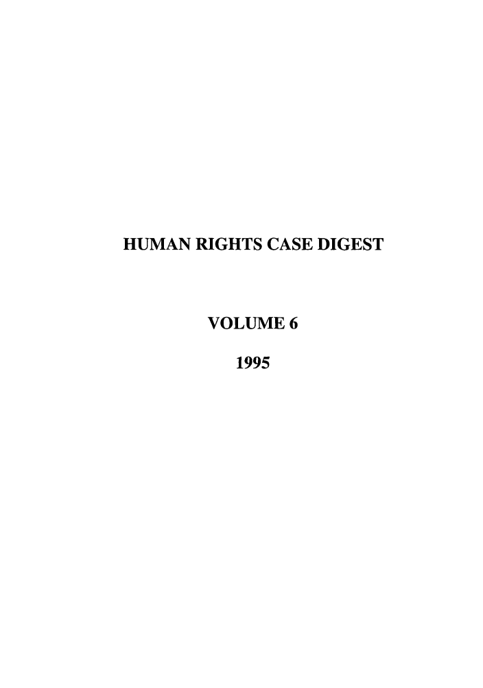 handle is hein.journals/hurcd6 and id is 1 raw text is: HUMAN RIGHTS CASE DIGEST
VOLUME 6
1995


