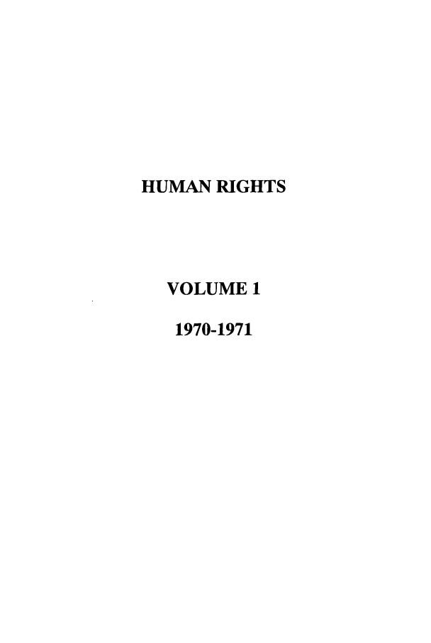 handle is hein.journals/huri1 and id is 1 raw text is: HUMAN RIGHTS
VOLUME 1
1970-1971


