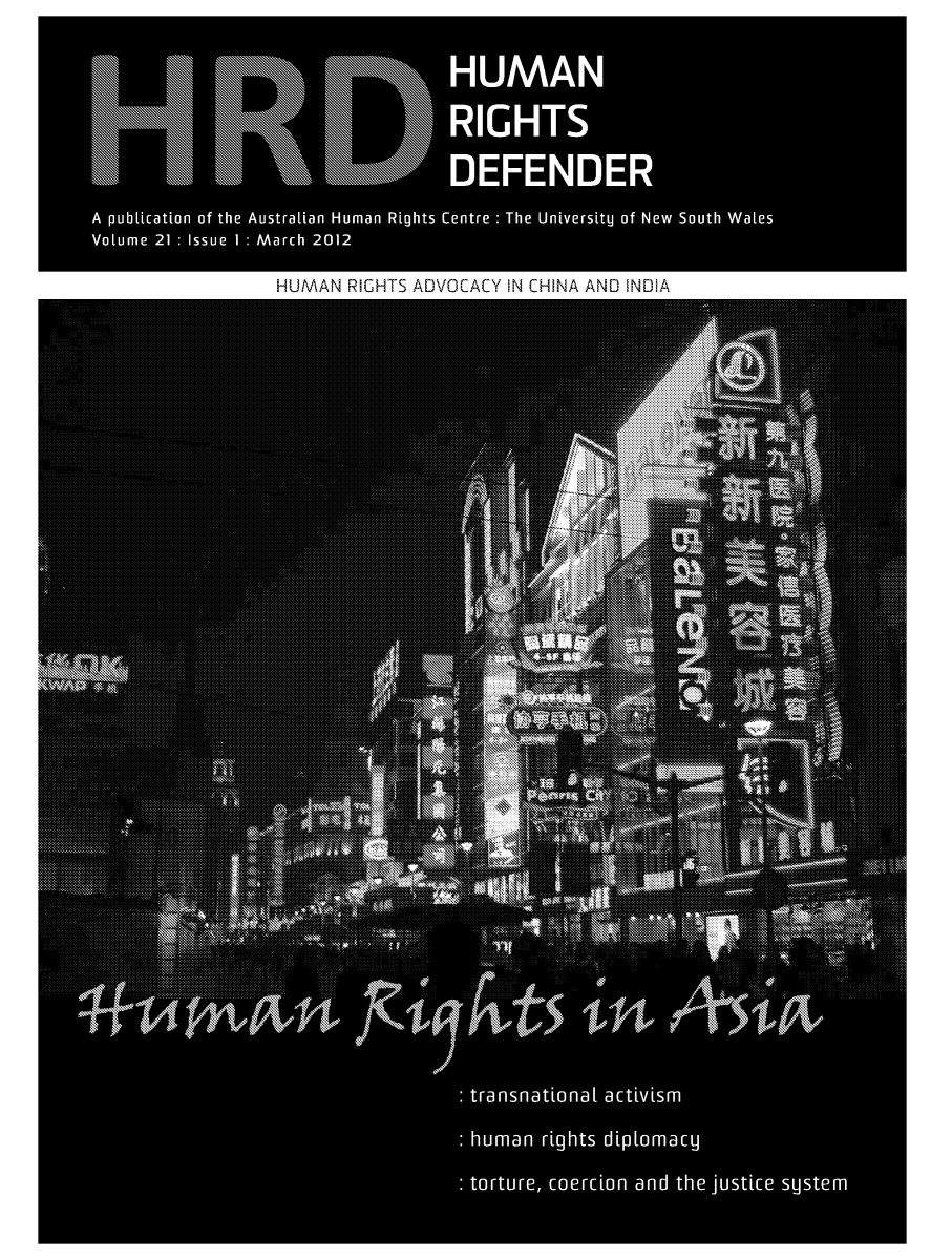 handle is hein.journals/hurighdef21 and id is 1 raw text is: UMA
DEFENDER
A publication of the Australian Human Rights Centre : The University of New South Wales
Voume 21 :I I    March 2012
HUMAN RIHTS ADVOCACY IN CHINA ANL INDIA


